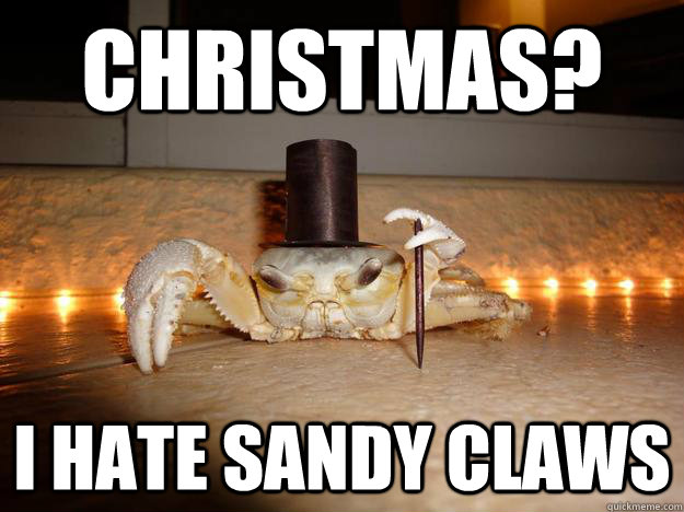 Christmas? I hate sandy claws  Fancy Crab
