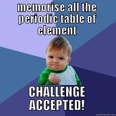 MEMORISE ALL THE PERIODIC TABLE OF ELEMENT CHALLENGE ACCEPTED! Success Kid