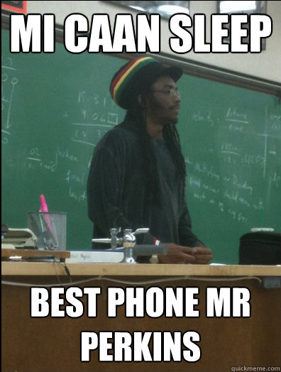 mi caan sleep best phone mr perkins  Rasta Science Teacher