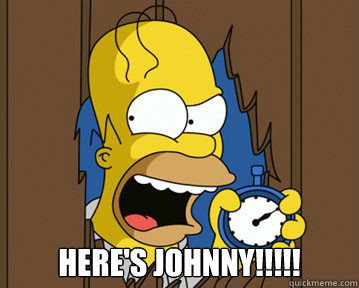  Here's Johnny!!!!!  