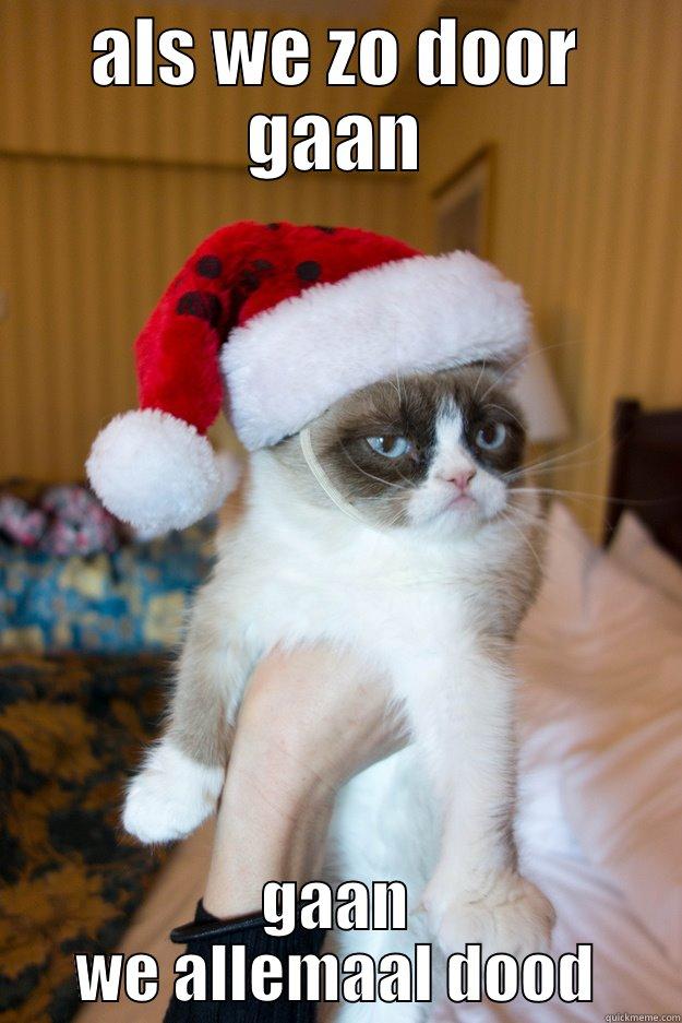 ALS WE ZO DOOR GAAN GAAN WE ALLEMAAL DOOD Grumpy xmas