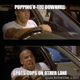 POPPING V-TEC DOWNHILL SPOTS COPS ON OTHER LANE  Vin Diesel