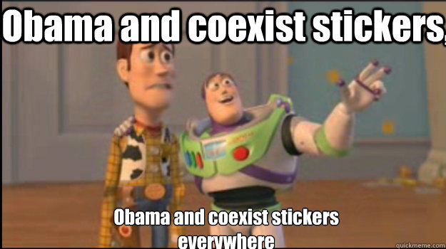 Obama and coexist stickers, Obama and coexist stickers 
everywhere  Buzz and Woody