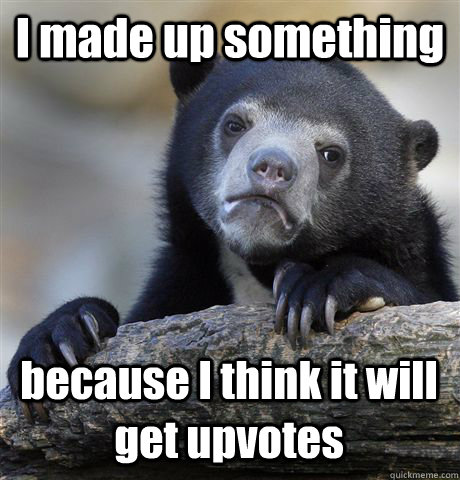 I made up something because I think it will get upvotes  Confession Bear