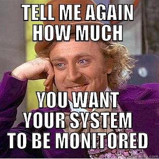 TELL ME AGAIN HOW MUCH YOU WANT YOUR SYSTEM TO BE MONITORED Condescending Wonka