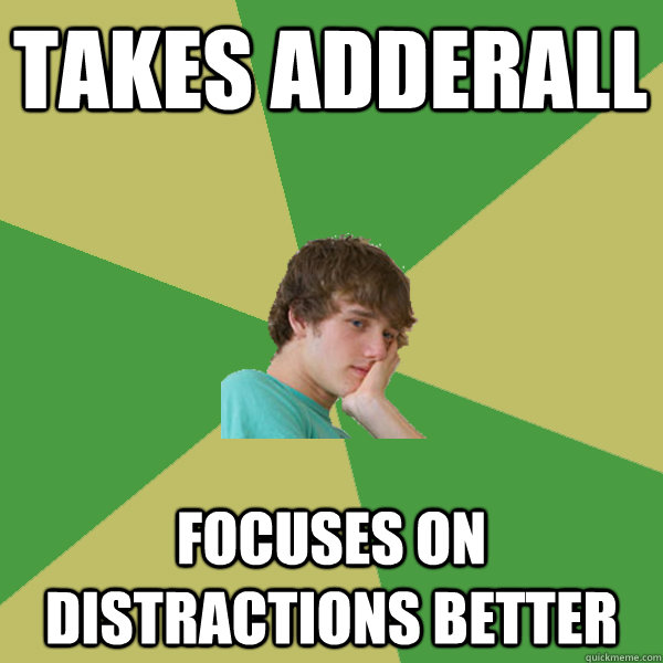 takes adderall  Focuses on distractions better - takes adderall  Focuses on distractions better  ADHD Kid