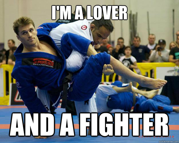 I'm a lover and a fighter - I'm a lover and a fighter  Ridiculously Photogenic Jiu Jitsu Guy