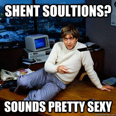 shent soultions? sounds pretty sexy  Seductive Bill Gates