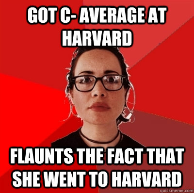 Got C- Average at Harvard Flaunts the fact that she went to Harvard    Liberal Douche Garofalo