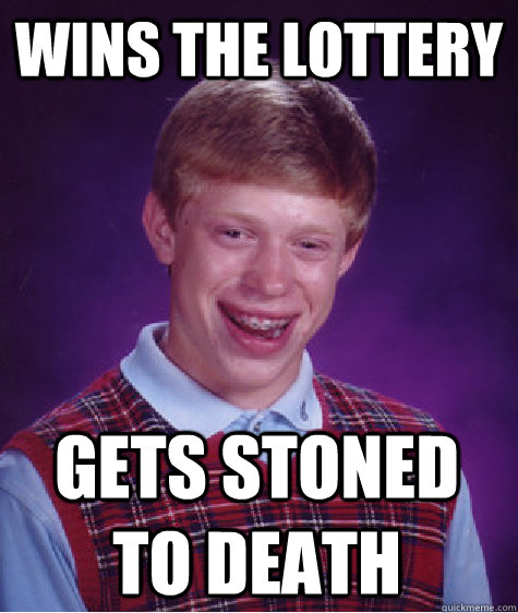 wins the lottery Gets stoned to death  Bad Luck Brian