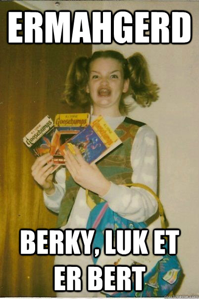 ERMAHGERD Berky, luk et er bert  BERKSv