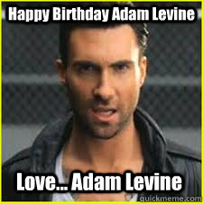 Happy Birthday Adam Levine Love... Adam Levine  