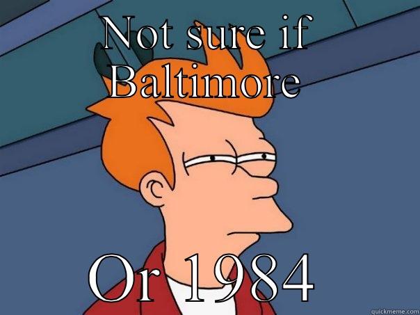 NOT SURE IF BALTIMORE OR 1984 Futurama Fry