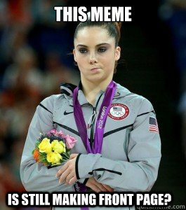 This meme is still making front page?  McKayla is Unimpressed