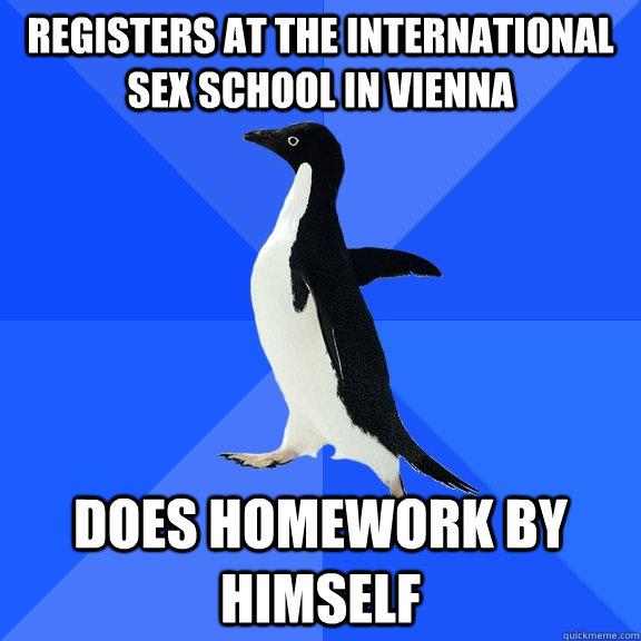 Registers at the International Sex School in Vienna does homework by himself  Socially Awkward Penguin