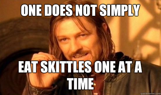 One Does Not Simply Eat skittles one at a time  Boromir