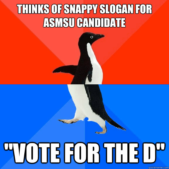 Thinks of snappy slogan for asmsu candidate 