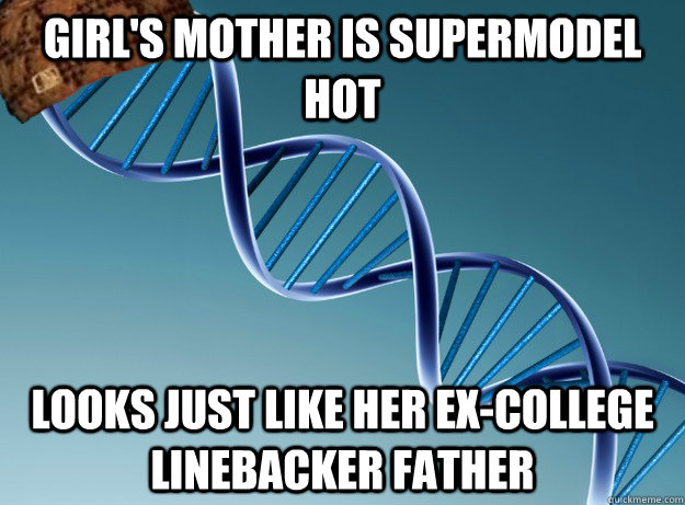 girl's mother is supermodel hot looks just like her ex-college linebacker father  Scumbag Genetics