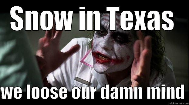 SNOW IN TEXAS  WE LOOSE OUR DAMN MIND Joker Mind Loss