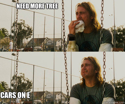 Need more tree Cars on E  First World Stoner Problems