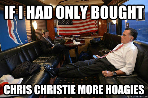 If I had only bought Chris Christie More Hoagies - If I had only bought Chris Christie More Hoagies  Sudden Realization Romney