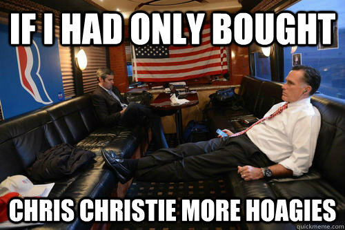 If I had only bought Chris Christie More Hoagies  Sudden Realization Romney