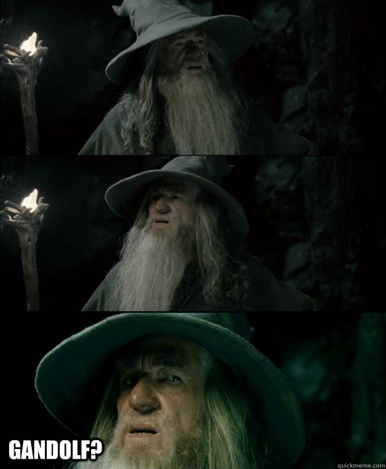  Gandolf?  Confused Gandalf