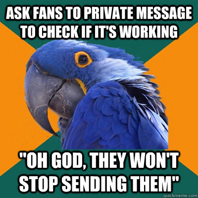 ask fans to private message to check if it's working 