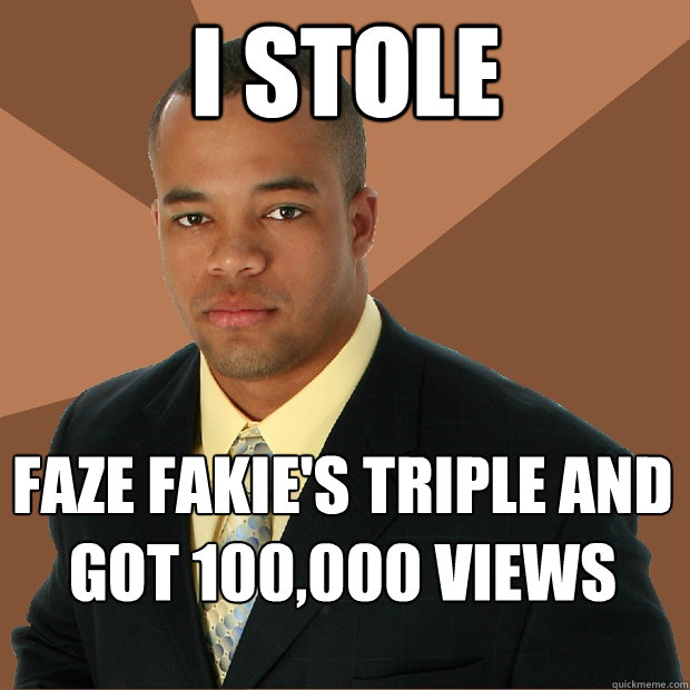 I stole faze fakie's triple and got 100,000 views  - I stole faze fakie's triple and got 100,000 views   Successful Black Man