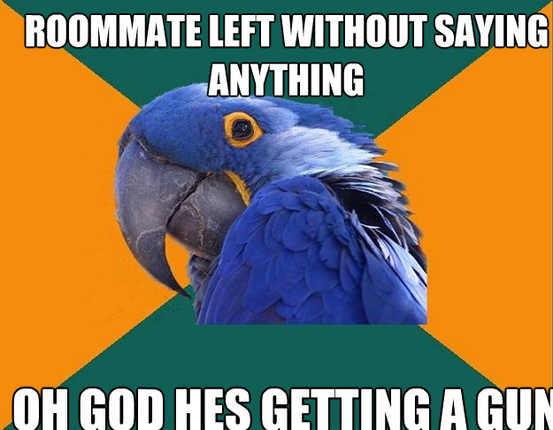 Roommate left without saying anything Oh God hes getting a gun  Paranoid Parrot