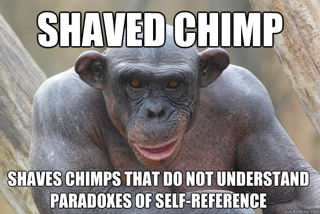 Shaved chimp Shaves chimps that do not understand paradoxes of self-reference - Shaved chimp Shaves chimps that do not understand paradoxes of self-reference  The Most Interesting Chimp In The World