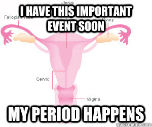 I have this important event soon my Period happens  vagina