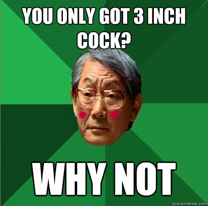You only got 3 inch cock? WHY NOT - You only got 3 inch cock? WHY NOT  Slutty Asian Father