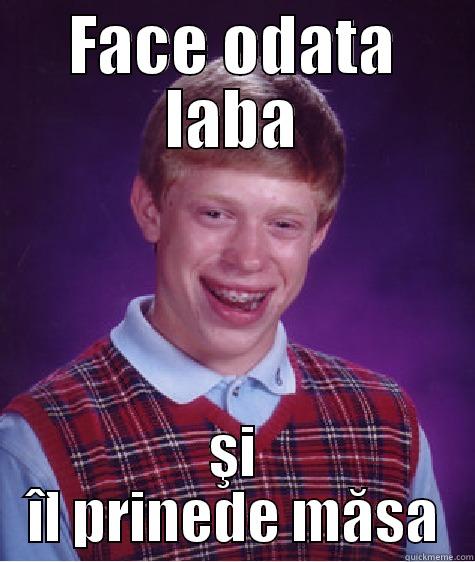 FACE ODATA LABA ŞI ÎL PRINEDE MĂSA Bad Luck Brian