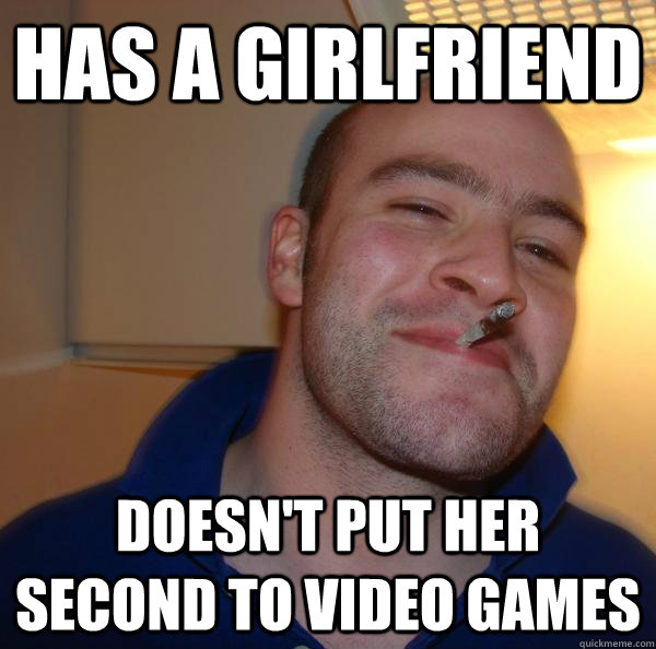 Has a girlfriend Doesn't put her second to video games - Has a girlfriend Doesn't put her second to video games  Misc
