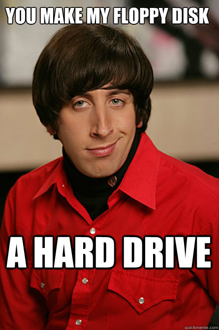 You make my floppy disk A hard drive  Pickup Line Scientist