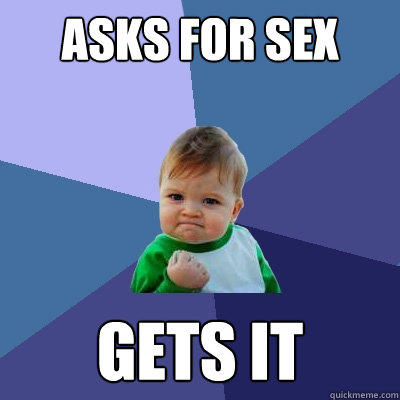 Asks for sex gets it  Success Kid