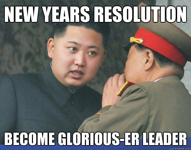 New Years resolution Become Glorious-er Leader  Hungry Kim Jong Un