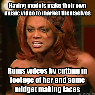Having models make their own music video to market themselves Ruins videos by cutting in footage of her and some midget making faces - Having models make their own music video to market themselves Ruins videos by cutting in footage of her and some midget making faces  Scumbag Tyra