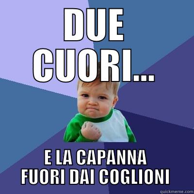DUE CUORI... E LA CAPANNA FUORI DAI COGLIONI Success Kid