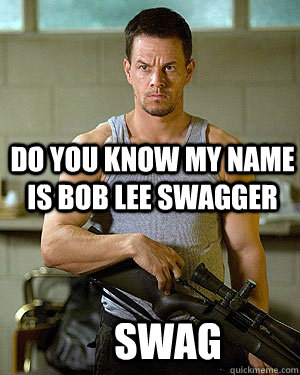 Do you know my name is bob lee swagger Swag  