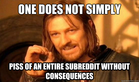 One Does Not Simply piss of an entire subreddit without Consequences  Boromir