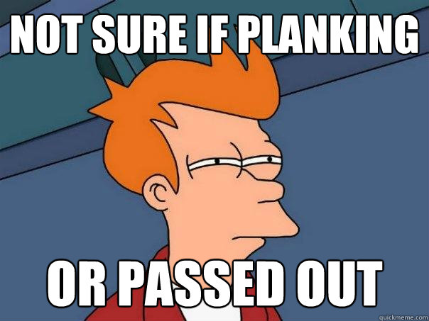 not sure if planking or passed out  Futurama Fry