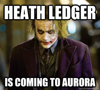 Heath Ledger  Is coming to Aurora  