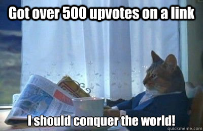 Got over 500 upvotes on a link I should conquer the world!  I should buy a bike