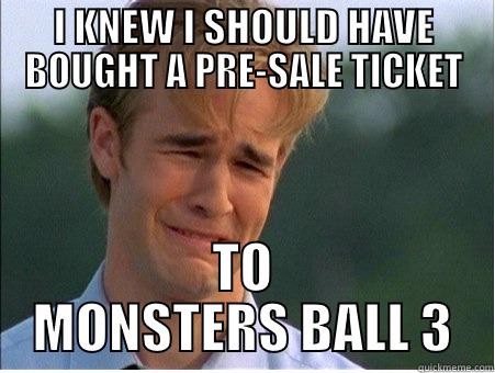 CRY BABY - I KNEW I SHOULD HAVE BOUGHT A PRE-SALE TICKET TO MONSTERS BALL 3 1990s Problems