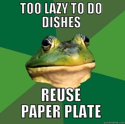 TOO LAZY TO DO DISHES REUSE PAPER PLATE Foul Bachelor Frog