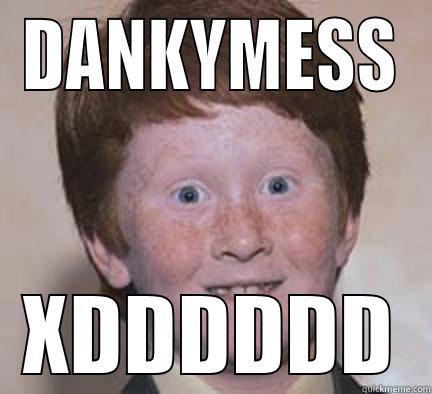 le dank meme - DANKYMESS XDDDDDD Over Confident Ginger