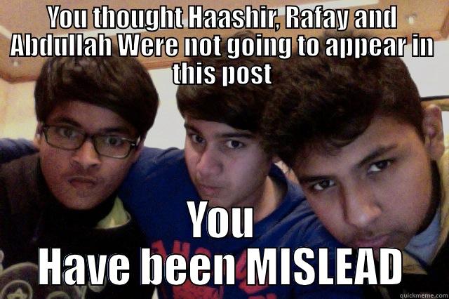 YOU THOUGHT HAASHIR, RAFAY AND ABDULLAH WERE NOT GOING TO APPEAR IN THIS POST YOU HAVE BEEN MISLEAD Misc