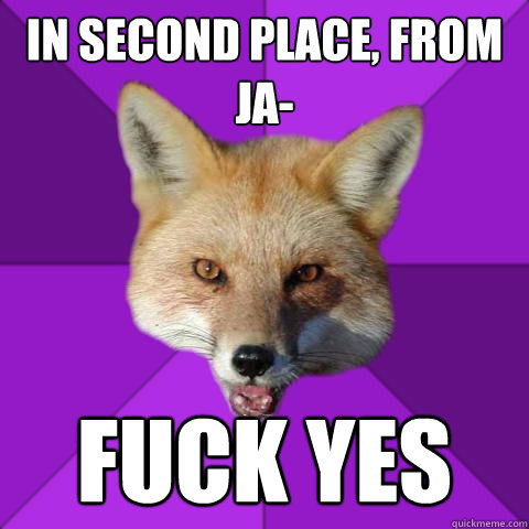 IN second place, from JA- FUCK YES  Forensics Fox